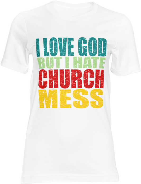 I Love God But I Hate Church Mess